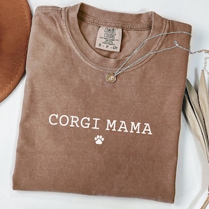 Comfort Colors® Corgi Mama Shirt, Corgi Mom Shirt, Corgi Shirts Women, Corgi Mom Gift, Corgi Owner Gifts, Corgi Tshirt, Corgi Gifts for Her