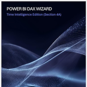 Könnte beinhalten: Dunkelblaue Grafik mit dem Text "POWER BI DAX WIZARD" und "Time Intelligence Edition (Section 4A)". Der Hintergrund zeigt fließende, leuchtende Linien und ein Data Ghost Labs Logo.