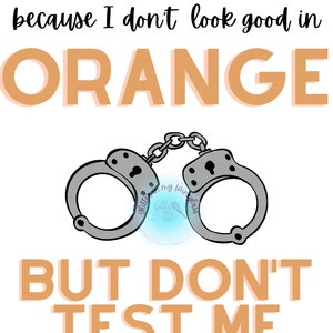 Orange Shirt with handcuffs don't look good in orange  SVG/DTF/Sublimation Digital Download