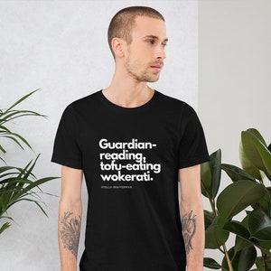 Guardian-reading, tofu eating wokerati t-shirt | Leftist | Satire | Unisex tshirt | Men&#39;s tee | Women&#39;s t-shirt | Quality soft black t shirt