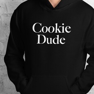 Cookie Dude hoodie, cookier hooded sweatshirt, baker hoodie, baking hoodie, Unisex Hoodie