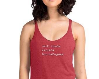 Will trade racists for refugees racerback tank top, anti-racism, immigrants, deport racists, no human is illegal, Women's Racerback Tank