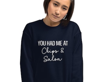 You had me at chips and salsa sweatshirt, funny snack design, snacks, Unisex Sweatshirt