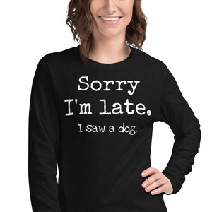 Sorry I'm Late I Didn't Want To Come T-Shirt