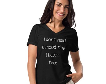 I don't need a mood ring, I have a face t shirt, funny RBF tee, my face will say it for me, sarcastic, Women’s relaxed v-neck t-shirt