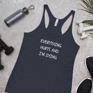 Everything hurts and I&#39;m dying racerback tank top, funny gym tank, workout, sarcastic, Women&#39;s Racerback Tank