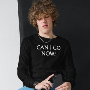 もう行ってもいい？長袖Tシャツ、面白いTシャツ、皮肉なTシャツ、とにかく行きたくなかったTシャツ、ユニセックス軽量長袖Tシャツ