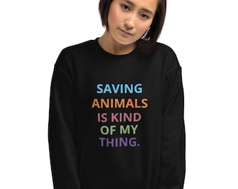 Saving Animals is kind of my thing sweatshirt, rescue, adopt, foster, animal lover gift, Unisex Sweatshirt