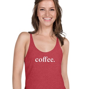 May include: Red racerback tank top with the word "coffee." printed in white on the front.