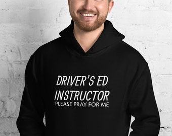 Driver's Ed Instructor, please pray for me hoodie, funny driving school hoodie, teacher hoodie, Unisex Hoodie