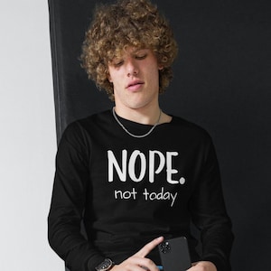 Nope not today long sleeved tee, funny tee, sarcastic tee, nope tee, Unisex Lightweight Long Sleeve Tee
