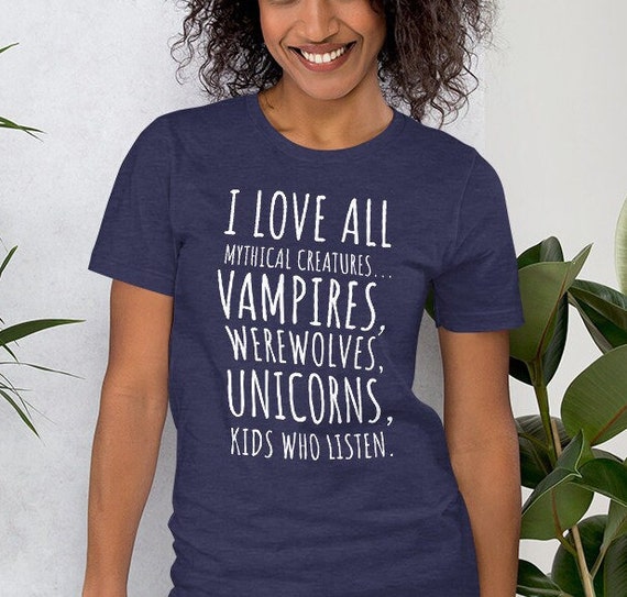 I Love All Mythical Creatures Like Kids Who Listen T-Shirt I Love All Mythical Creatures Like Kids Who Listen T-Shirt