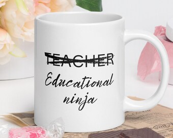 Teacher, educational ninja coffee cup, funny teacher present, educator gift, teach, White glossy mug