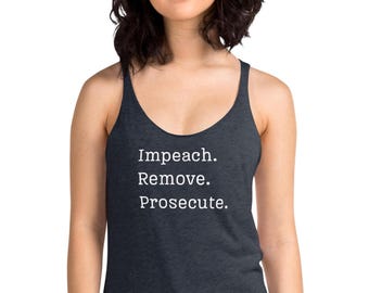 Impeach. Remove. Prosecute. racerback tank top, anti-Trump tank, not my president, kick out the clowns, resist, Women's Racerback Tank