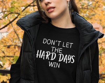 Don't let the hard days win long sleeved tee, mental health shirt, suicide awareness, inspirational, motivational, Unisex Long Sleeve Tee