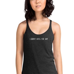 I didn&#39;t vote for Him racerback tank top, don&#39;t blame me, I voted for her, Anti-Trump, impeach Trump, save democracy, Women&#39;s Racerback Tank