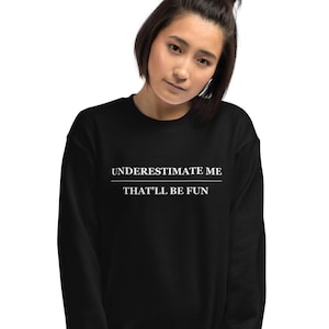 Underestimate me, that&#39;ll be fun sweatshirt, motivation, workout, work hard, gym, Unisex Sweatshirt