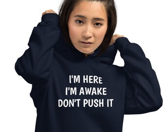 I'm here, I'm awake, Don't push it hoodie, funny hooded sweatshirt, sarcastic hoodie, Unisex Hoodie