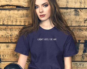 I didn't vote for Him t shirt, don't blame me, I voted for her, Anti-Trump tee, democrat, impeach Trump, save democracy, Unisex t-shirt