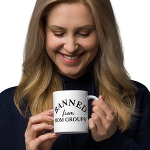 Banned from Mom Groups coffee cup, funny mom present, Mother's Day gift, PTA, White glossy mug