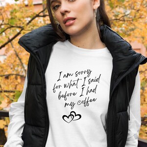 I am sorry for what I said before I had my coffee long sleeved tee, coffee lovers gift, funny, sarcastic, Unisex Lightweight Long Sleeve Tee