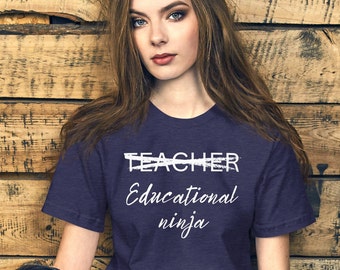 Teacher, educational ninja tee, funny teaching t-shirt, teacher gift, educator, Unisex t-shirt