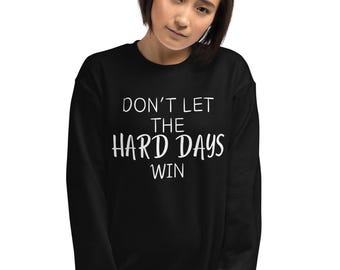 Lassen Sie die harten Tage nicht gewinnen Sweatshirt, psychische Gesundheit, Suizidbewusstsein, Inspiration, Motivation, Unisex-Sweatshirt