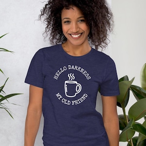 Hello darkness my old friend t shirt, coffee lovers gift tee, java, coffee cup, funny, not a morning person, Unisex t-shirt