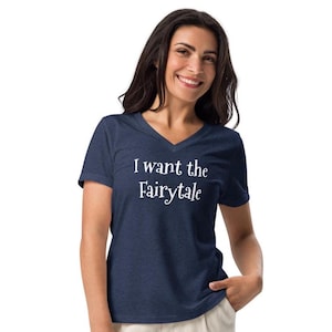 I want the fairytale t shirt, princess, queen tee, sarcastic fairytale, Women’s relaxed v-neck t-shirt