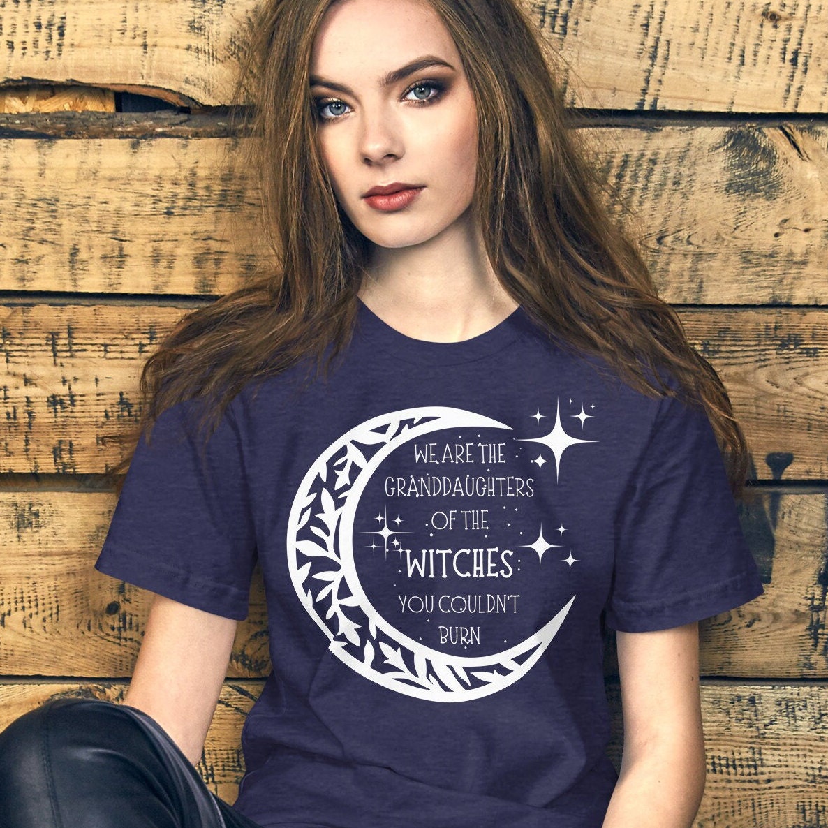 We Are the Granddaughters of the Witches You Couldn't Burn T We Are the Granddaughters of the Witches You Couldn't Burn T