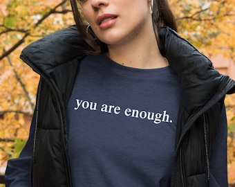 You are enough long sleeved tee, encouragement tee, mental health tee, inspirational tee, Unisex Lightweight Long Sleeve Tee