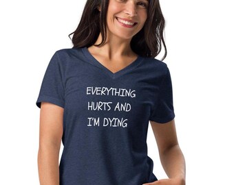 Everything hurts and I'm dying t shirt, funny workout tee, gym, working out, Women’s relaxed v-neck t-shirt