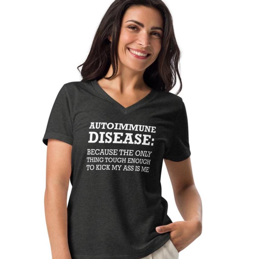 Autoimmune disease, because the only thing tough enough to kick my ass is me t shirt, Women’s relaxed v-neck t-shirt