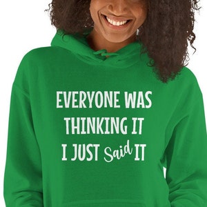 Everyone was thinking it, I just said it hoodie, funny/sarcastic hooded sweatshirt, Unisex Hoodie