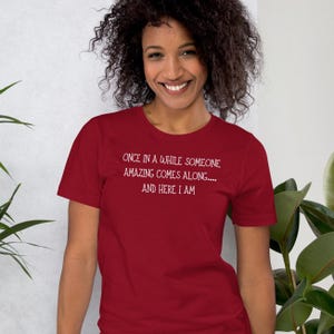 Once in a while someone amazing comes along....and here I am t shirt, funny tee, sarcastic, sarcasm, Unisex t-shirt