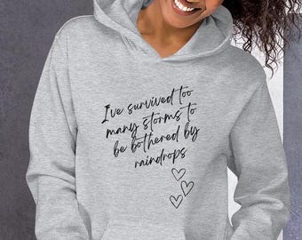 I&#39;ve survived too many storms to be bothered by raindrops hooded sweatshirt, survivor hoodie, mental health, optimistic, Unisex Hoodie