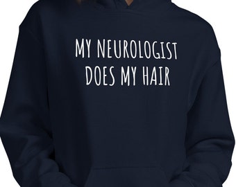 My neurologist does my hair hoodie, neurological disorder awareness hoodie sweatshirt, neurology hoodie, Unisex Hoodie