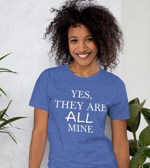 Womens Yes They're All Mine Shirt Funny Mom Womens Yes They're All Mine Shirt Funny Mom