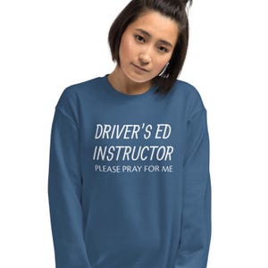 Driver&#39;s Ed Instructor, please pray for me sweatshirt, funny driver&#39;s ed, instructor gift, driving, teacher, Unisex Sweatshirt