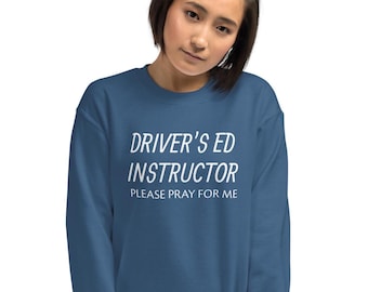 Driver's Ed Instructor, please pray for me sweatshirt, funny driver's ed, instructor gift, driving, teacher, Unisex Sweatshirt