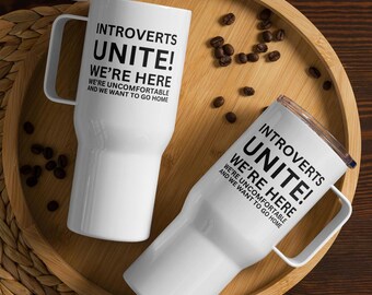 Introverts Unite! We're here, we're uncomfortable and we want to go home cup, reusable mug, introvert gift, funny, Travel mug with a handle
