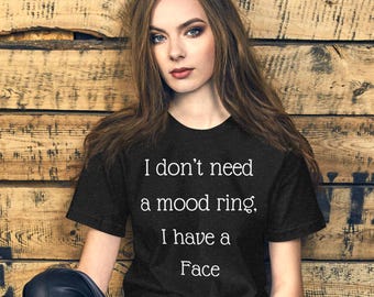 I don't need a mood ring, I have a face t shirt, RBF tee, my face will say it for me, funny, sarcastic, Unisex t-shirt