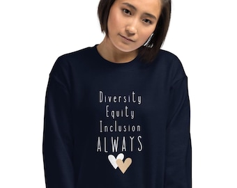 Vielfalt, Gerechtigkeit, Inklusion, immer. Sweatshirt, DEI, Gleichheit, Gleichheit, soziale Gerechtigkeit, Feminismus, Unisex Sweatshirt