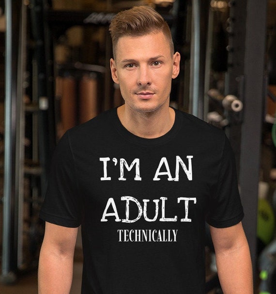 I'm An Adult Technically T-Shirt Funny 18th Birthday Gift I'm An Adult Technically T-Shirt Funny 18th Birthday Gift