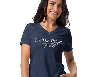 We the People are pissed off t shirt, political tee, politics, democracy, anti-Trump, democrat, Women’s relaxed v-neck t-shirt