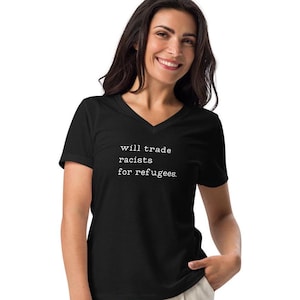 Will trade racists for refugees t shirt, anti-racism, immigrants, deport the racists, no human is illegal, Women’s relaxed v-neck t-shirt