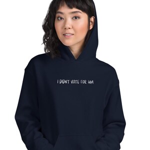 I didn&#39;t vote for Him hooded sweatshirt, don&#39;t blame me, I voted for her, Anti-Trump, democrat, impeach Trump, save democracy, Unisex Hoodie