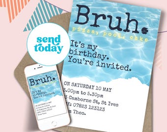May include: A rectangular birthday invitation card featuring a blue swimming pool water background with the text Bruh. pizza, pool, cake. It's my birthday. You're invited. ON SATURDAY 10 MAY 3.00pm to 5.30pm 3 Camborne St, St Ives RMK: 07823 123123 From Theo.