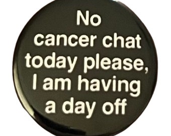 Badge - Pas de discussion sur le cancer aujourd'hui s'il vous plaît - Encouragement contre le cancer