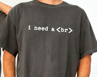 Funny Coding Shirt, Funny Programming Shirt, Funny Coding Tshirt, I need a <br> break shirt,Coding Humor, Funny Coder Shirt, Programmer Gift